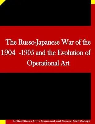 Wojna rosyjsko-japońska w latach 1904-1905 i ewolucja sztuki operacyjnej - The Russo-Japanese War of the 1904-1905 and the Evolution of Operational Art