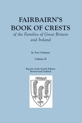 Fairbairn's Book of Crests of the Families of Great Britain and Ireland. Wydanie czwarte poprawione i powiększone. W dwóch tomach. Tom II - Fairbairn's Book of Crests of the Families of Great Britain and Ireland. Fourth Edition Revised and Enlarged. In Two Volumes. Volume II