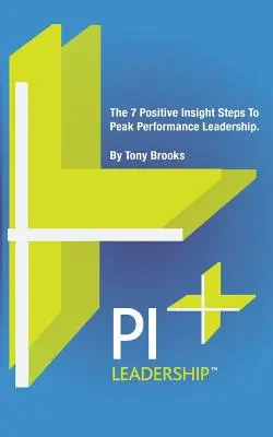 PI Leadership: 7 kroków pozytywnego wglądu w przywództwo o najwyższej wydajności - PI Leadership: The 7 Positive Insight Steps To Peak Performance Leadership