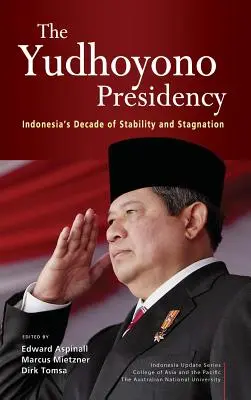 Prezydencja Yudhoyono: Dekada stabilności i stagnacji w Indonezji - The Yudhoyono Presidency: Indonesia's Decade of Stability and Stagnation