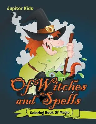 Czarownice i zaklęcia: Kolorowanka o magii - Of Witches and Spells: Coloring Book Of Magic