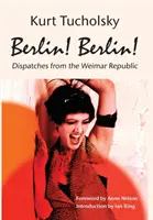 Berlin! Berlin! Depesze z Republiki Weimarskiej - Berlin! Berlin!: Dispatches from the Weimar Republic