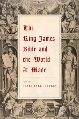 Biblia Króla Jakuba i świat, który stworzyła - The King James Bible and the World It Made