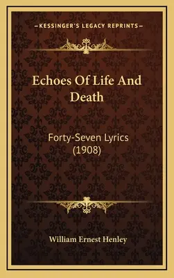 Echoes Of Life And Death: Czterdzieści siedem liryków (1908) - Echoes Of Life And Death: Forty-Seven Lyrics (1908)