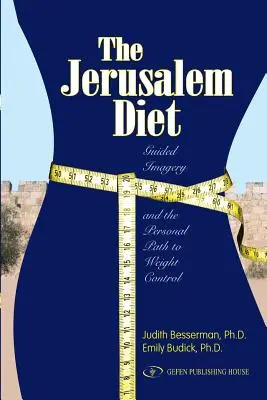 Dieta jerozolimska: Wyobraźnia z przewodnikiem i osobista ścieżka do kontroli wagi - The Jerusalem Diet: Guided Imagery and the Personal Path to Weight Control