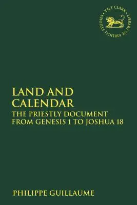 Ziemia i kalendarz: Dokument kapłański od Księgi Rodzaju 1 do Księgi Jozuego 18 - Land and Calendar: The Priestly Document from Genesis 1 to Joshua 18