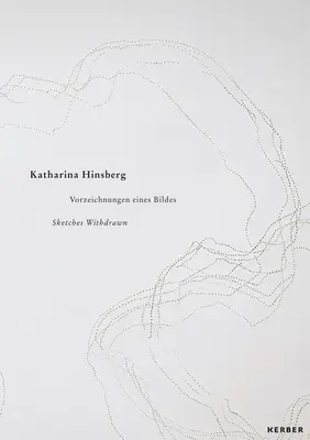 Katharina Hinsberg: Szkice wycofane - Katharina Hinsberg: Sketches Withdrawn