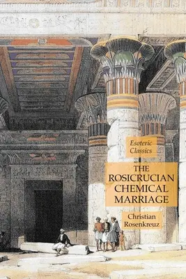 Różokrzyżowe małżeństwo chemiczne: Klasyka ezoteryki - The Rosicrucian Chemical Marriage: Esoteric Classics