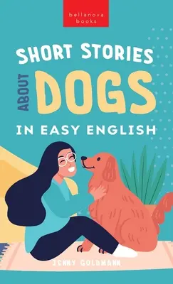 Short Stories About Dogs in Easy English: 15 Paw-some Dog Stories dla uczących się angielskiego - Short Stories About Dogs in Easy English: 15 Paw-some Dog Stories for English Learners