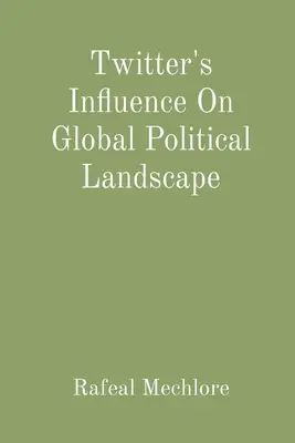 Wpływ Twittera na globalny krajobraz polityczny - Twitter's Influence On Global Political Landscape