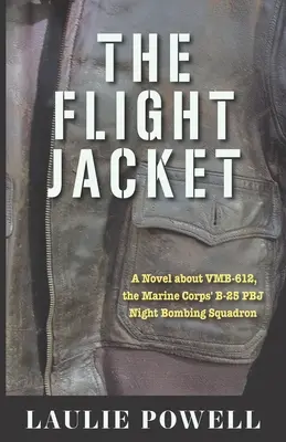 The Flight Jacket: Powieść o VMB-612, nocnej eskadrze bombowców B-25 PBJ Korpusu Piechoty Morskiej - The Flight Jacket: A Novel about VMB-612, the Marine Corps' B-25 PBJ Night Bombing Squadron