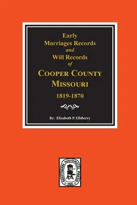 Wczesne zapisy małżeństw, 1819-1850 i zapisy testamentowe, 1820-1870 hrabstwa Cooper w stanie Missouri - Early Marriage Records, 1819-1850 and Will Records, 1820-1870 of Cooper County, Missouri