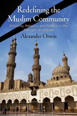 Redefiniowanie społeczności muzułmańskiej: Etniczność, religia i polityka w myśli Alfarabiego - Redefining the Muslim Community: Ethnicity, Religion, and Politics in the Thought of Alfarabi