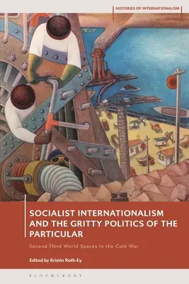 Socjalistyczny internacjonalizm i brutalna polityka szczegółu: Przestrzenie drugiego i trzeciego świata w czasach zimnej wojny - Socialist Internationalism and the Gritty Politics of the Particular: Second-Third World Spaces in the Cold War