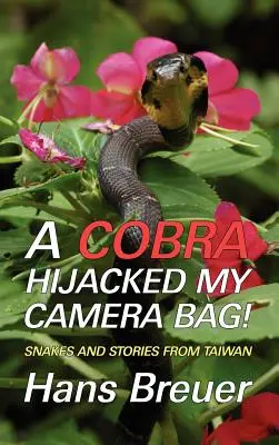 Kobra porwała moją torbę z aparatem! Węże i historie z Tajwanu - A Cobra Hijacked My Camera Bag! Snakes and Stories from Taiwan