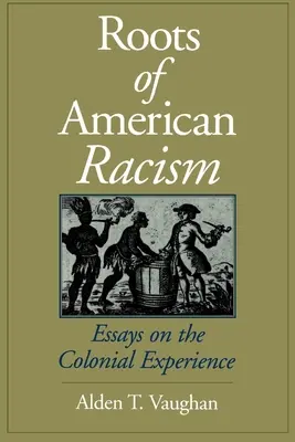 Korzenie amerykańskiego rasizmu: Eseje o doświadczeniach kolonialnych - Roots of American Racism: Essays on the Colonial Experience