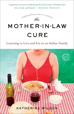 The Mother-in-Law Cure (pierwotnie opublikowane jako Only in Naples): Nauka życia i jedzenia we włoskiej rodzinie - The Mother-in-Law Cure (Originally published as Only in Naples): Learning to Live and Eat in an Italian Family