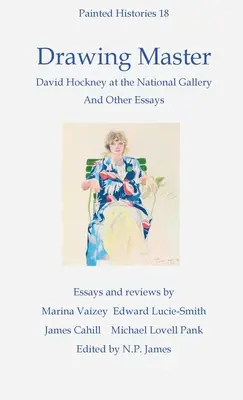 Mistrz rysunku: David Hockney w Narodowej Galerii Portretów i inne eseje - Drawing Master: David Hockney at the National Portrait Gallery and other essays