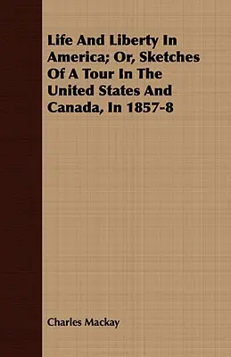 Życie i wolność w Ameryce, czyli szkice z podróży po Stanach Zjednoczonych i Kanadzie w latach 1857-8 - Life And Liberty In America; Or, Sketches Of A Tour In The United States And Canada, In 1857-8