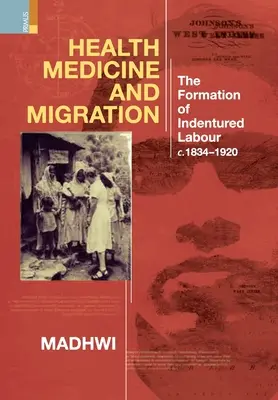 Zdrowie, medycyna i migracja: Kształtowanie się pracy najemnej, ok. 1834-1920 - Health Medicine and Migration: TheFormation of Indentured Labour, c.1834-1920