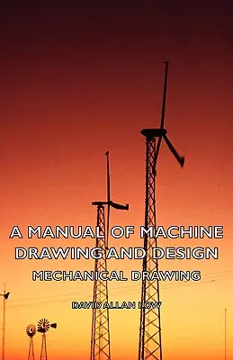 Podręcznik rysunku technicznego i projektowania maszyn - rysunek mechaniczny - A Manual of Machine Drawing and Design - Mechanical Drawing