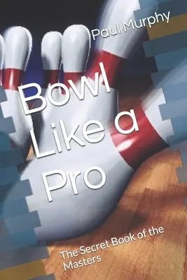 Bowl Like a Pro: Sekretna księga mistrzów - Bowl Like a Pro: The Secret Book of the Masters