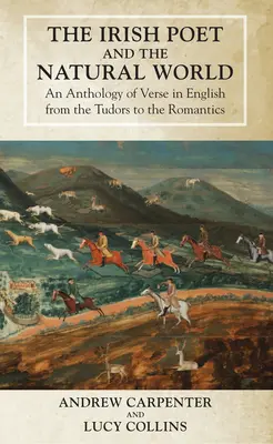 Irlandzki poeta i świat przyrody: Antologia wierszy w języku angielskim od Tudorów do romantyków - The Irish Poet and the Natural World: An Anthology of Verse in English from the Tudors to the Romantics