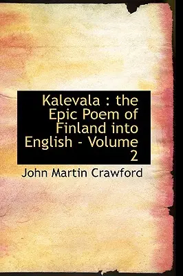 Kalevala: fiński poemat epicki w języku angielskim - tom 2 - Kalevala: the Epic Poem of Finland into English - Volume 2