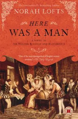 Here Was a Man: Powieść o Sir Walterze Raleigh i Elżbiecie I - Here Was a Man: A Novel of Sir Walter Raleigh and Elizabeth I