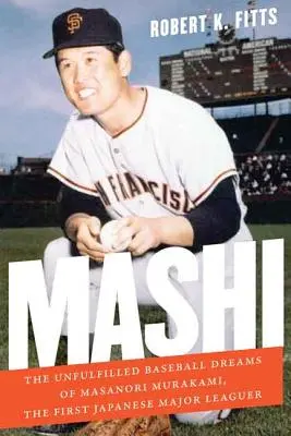 Mashi: Niespełnione baseballowe marzenia Masanoriego Murakamiego, pierwszego japońskiego zawodnika Major Leaguer - Mashi: The Unfulfilled Baseball Dreams of Masanori Murakami, the First Japanese Major Leaguer