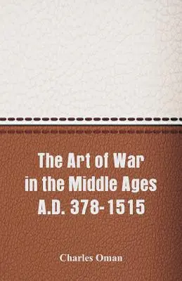 Sztuka wojenna w średniowieczu: A.D. 378-1515 - The Art of War in the Middle Ages A.D. 378-1515