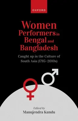 Kobiety performerki w Bengalu i Bangladeszu: Uwikłane w kulturę Azji Południowej (1795-2010) - Women Performers in Bengal and Bangladesh: Caught Up in the Culture of South Asia (1795-2010s)