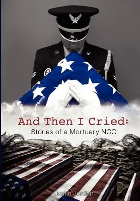 I wtedy zapłakałem: Opowieści z kostnicy - And Then I Cried: Stories of a Mortuary Nco