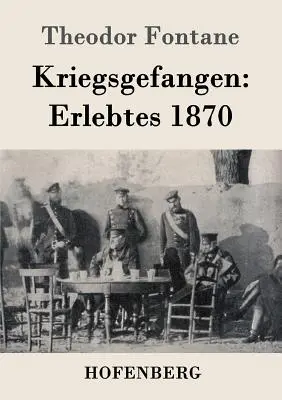 Jeniec wojenny: Doświadczenia z 1870 r. - Kriegsgefangen: Erlebtes 1870