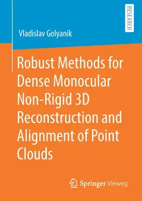 Robust Methods for Dense Monocular Non-Rigid 3D Reconstruction and Alignment of Point Clouds (Solidne metody gęstej, jednoocznej, niesztywnej rekonstrukcji 3D i wyrównywania chmur punktów) - Robust Methods for Dense Monocular Non-Rigid 3D Reconstruction and Alignment of Point Clouds