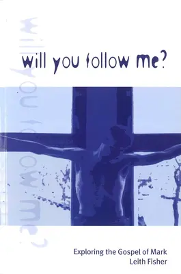 Czy pójdziesz za mną? Odkrywanie Ewangelii Marka - Will You Follow Me?: Exploring the Gospel of Mark