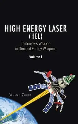 Laser wysokoenergetyczny (HEL): Broń jutra w broni o ukierunkowanej energii, tom I - High Energy Laser (HEL): Tomorrow's Weapon in Directed Energy Weapons Volume I