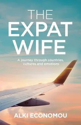 Żona ekspatka: podróż przez kraje, kultury i emocje - The Expat Wife: A Journey through Countries, Cultures, and Emotions