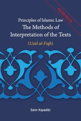 Zasady prawa islamskiego - metody interpretacji tekstów: Usul al-Fiqh - Principles of Islamic Law-The Methods of Interpretation of the Texts: Usul al-Fiqh