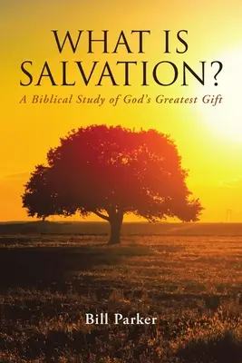 Czym jest zbawienie? Biblijne studium największego daru od Boga - What Is Salvation?: A Biblical Study of God's Greatest Gift