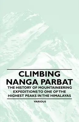 Wspinaczka na Nanga Parbat - Historia wypraw alpinistycznych na jeden z najwyższych szczytów w Himalajach - Climbing Nanga Parbat - The History of Mountaineering Expeditions to One of the Highest Peaks in the Himalayas