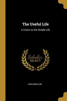 Pożyteczne życie: Korona do prostego życia - The Useful Life: A Crown to the Simple Life