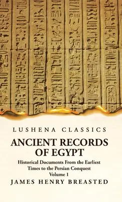 Starożytne zapiski o Egipcie Dokumenty historyczne od najdawniejszych czasów do podboju perskiego Tom 1 - Ancient Records of Egypt Historical Documents From the Earliest Times to the Persian Conquest Volume 1