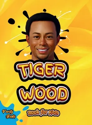 Tiger Wood Book for Kids: Kompletna biografia największego golfisty dla dzieci - Tiger Wood Book for Kids: The ultimate biography of the greatest golf player for kids