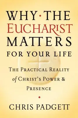 Dlaczego Eucharystia ma znaczenie dla twojego życia: Praktyczna rzeczywistość mocy i obecności Chrystusa - Why the Eucharist Matters for Your Life: The Practical Reality of Christ's Power and Presence