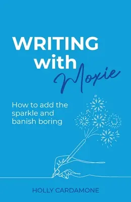 Writing With Moxie: Jak dodać blasku i pozbyć się nudy - Writing With Moxie: How to add the sparkle and banish boring