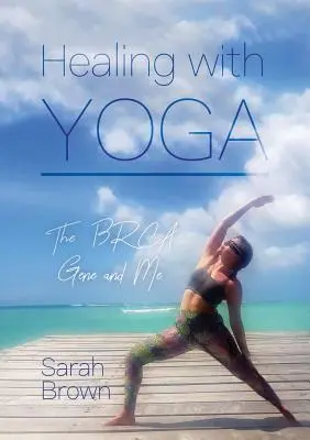 Uzdrawianie jogą: gen BRCA i ja - Healing With Yoga: The BRCA Gene and Me