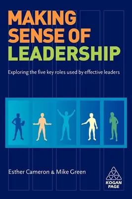 Making Sense of Leadership: Odkrywanie pięciu kluczowych ról wykorzystywanych przez skutecznych liderów - Making Sense of Leadership: Exploring the Five Key Roles Used by Effective Leaders