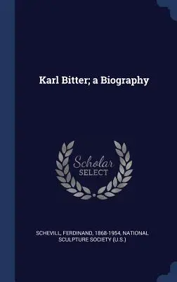 Karl Bitter: biografia - Karl Bitter; a Biography