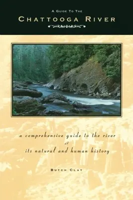Przewodnik po rzece Chattooga: Kompleksowy przewodnik po rzece oraz jej historii naturalnej i ludzkiej - A Guide to the Chattooga River: A Comprehensive Guide to the River and Its Natural and Human History